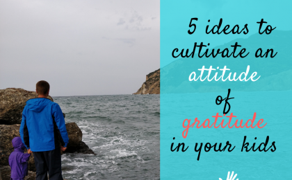 5 Ideas to Cultivate an Attitude of Gratitude in Your Kids
